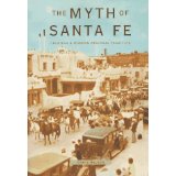 The Myth of Santa Fe: Creating a Modern Regional Tradition