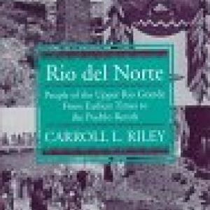Rio del Norte: People of the Upper Rio Grande From Earliest Times to the Pueblo Revolt