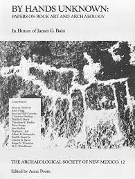 By Hands Unknown: Papers on Rock Art & Archaeology In Honor of James G. Bain