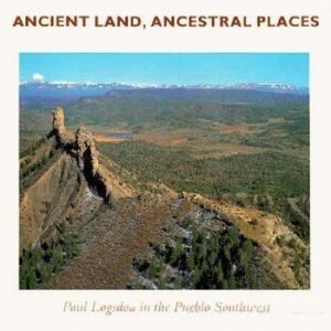 Ancient Land, Ancestral Places: Paul Logsdon in the Pueblo Southwest