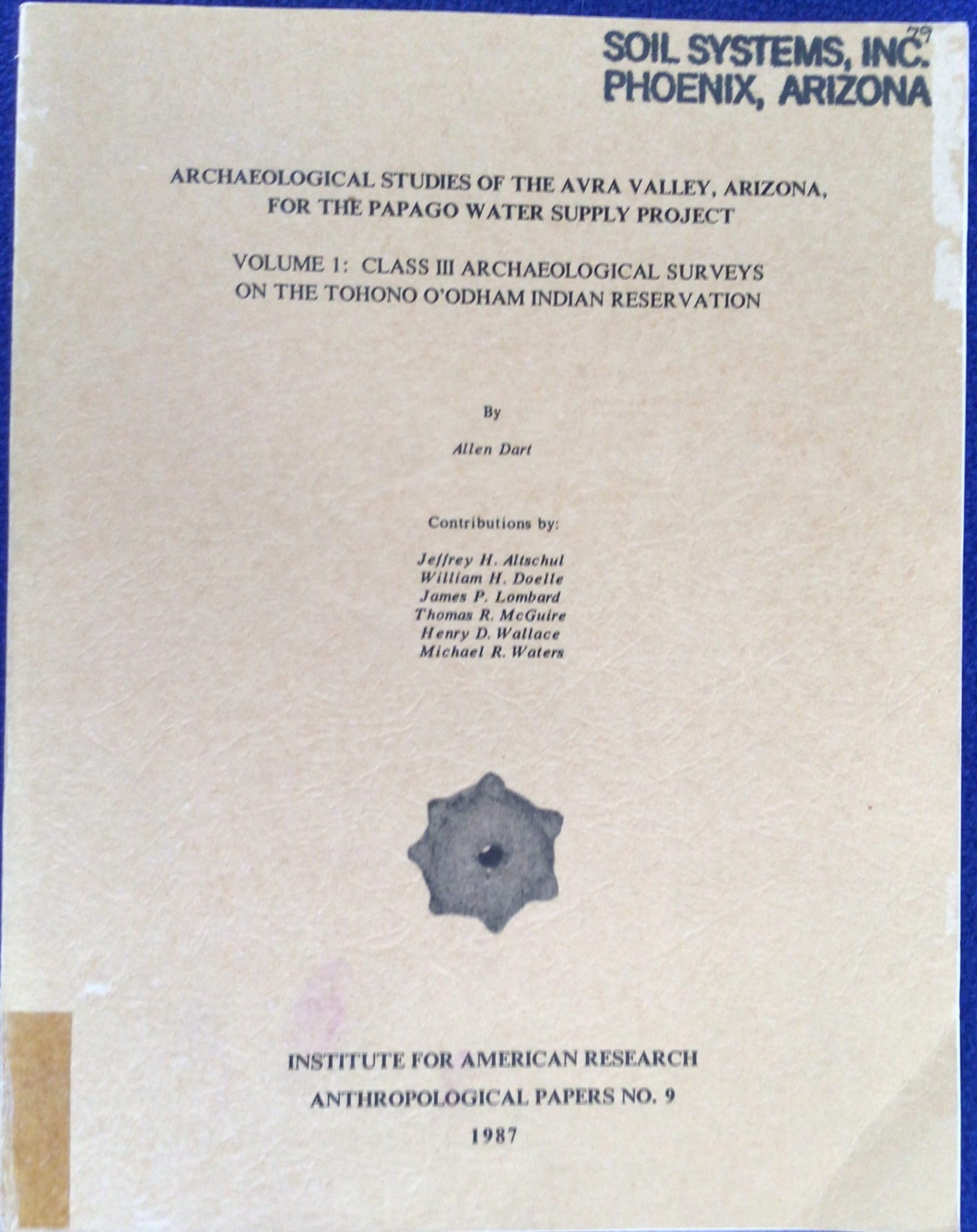 Archaeological Studies of the Avra Valley, Arizona, for the Papago Water Supply Project: Volume I: Class III Archaeological Surveys on the Tohono O'odham Indian Reservation