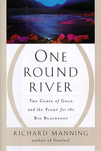 One Round River: The Curse of Gold and the Fight for the Big Blackfoot
