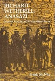 Richard Wetherill: Anasazi: Pioneer Explorer of Southwestern Ruins