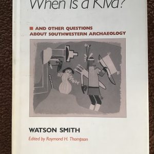 When Is a Kiva: And Other Questions About Southwestern Archaeology