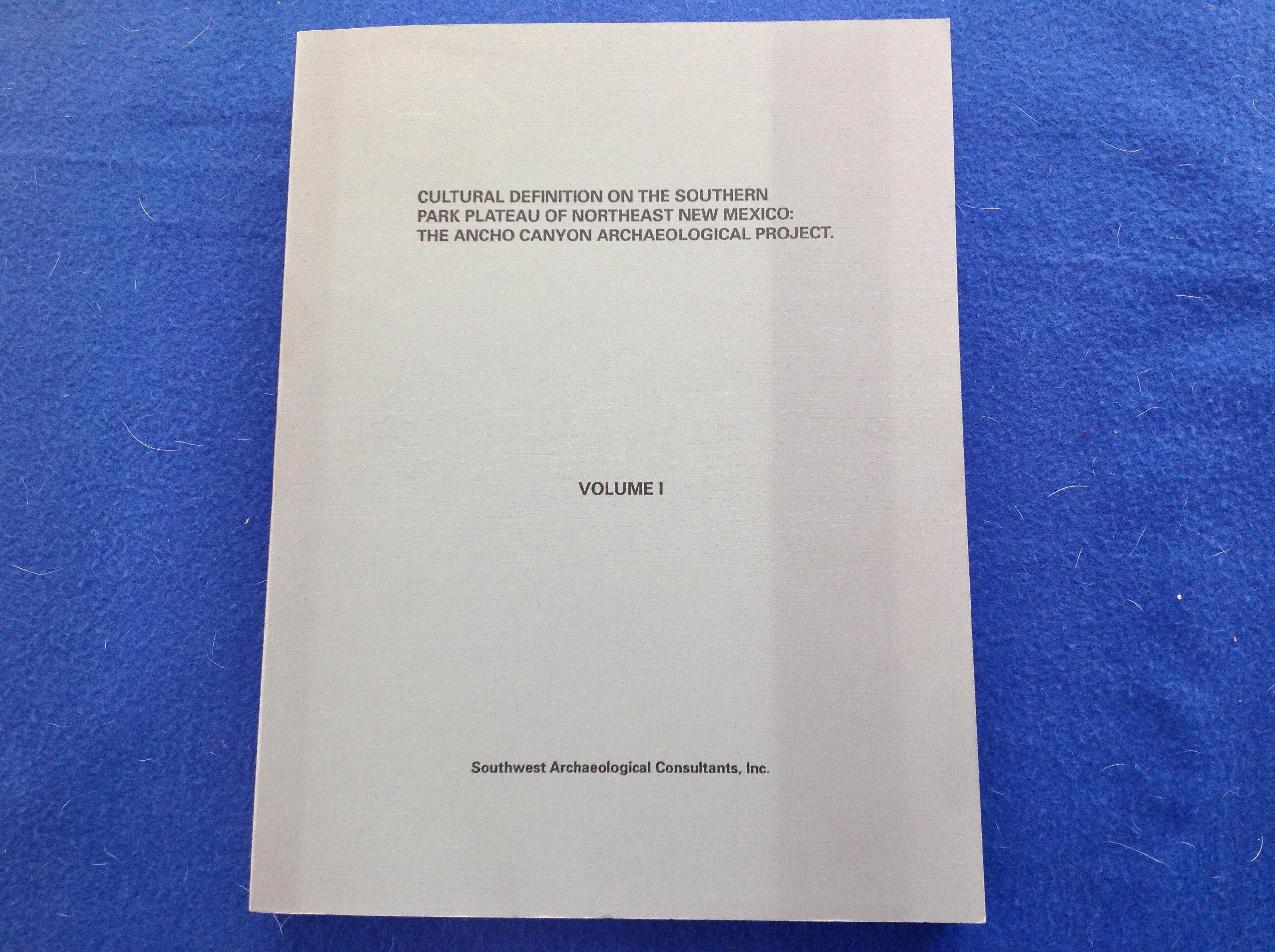 Cultural Definition on the Southern Park Plateau of Northeast New Mexico: The Ancho Canyon Archaeological Project, Volume 1