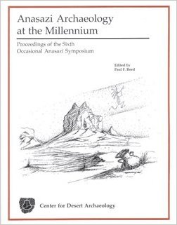 Anasazi Archaeology at the Millennium: Proceedings of the Sixth Occasional Anasazi Symposium