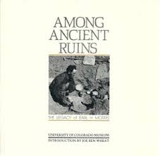 Among Ancient Ruins: The Legacy of Earl H. Morris