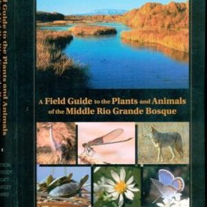 A Field Guide to the Plants and Animals of the Middle Rio Grande Bosque