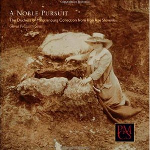 A Noble Pursuit: The Duchess of Mecklenburg Collection from Iron Age Slovenia