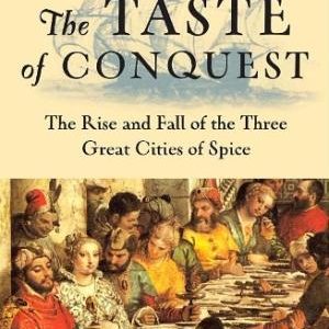 The Taste of Conquest: The Rise and Fall of the Three Great Cities of Spice