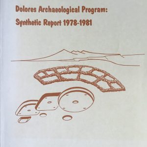 Dolores Archaeological Program: Synthetic Report 1978-1981