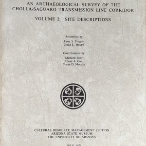 An Archaeological Survey of the Cholla-Saguaro Transmission Line Corridor: Volume 2: Site Descriptions