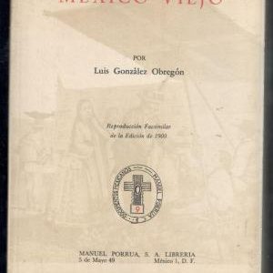 México Viejo: Noticias Históricas, Tradiciones, Leyendas y Costumbres (Old Mexico: Historical News, Traditions, Legends and Customs)