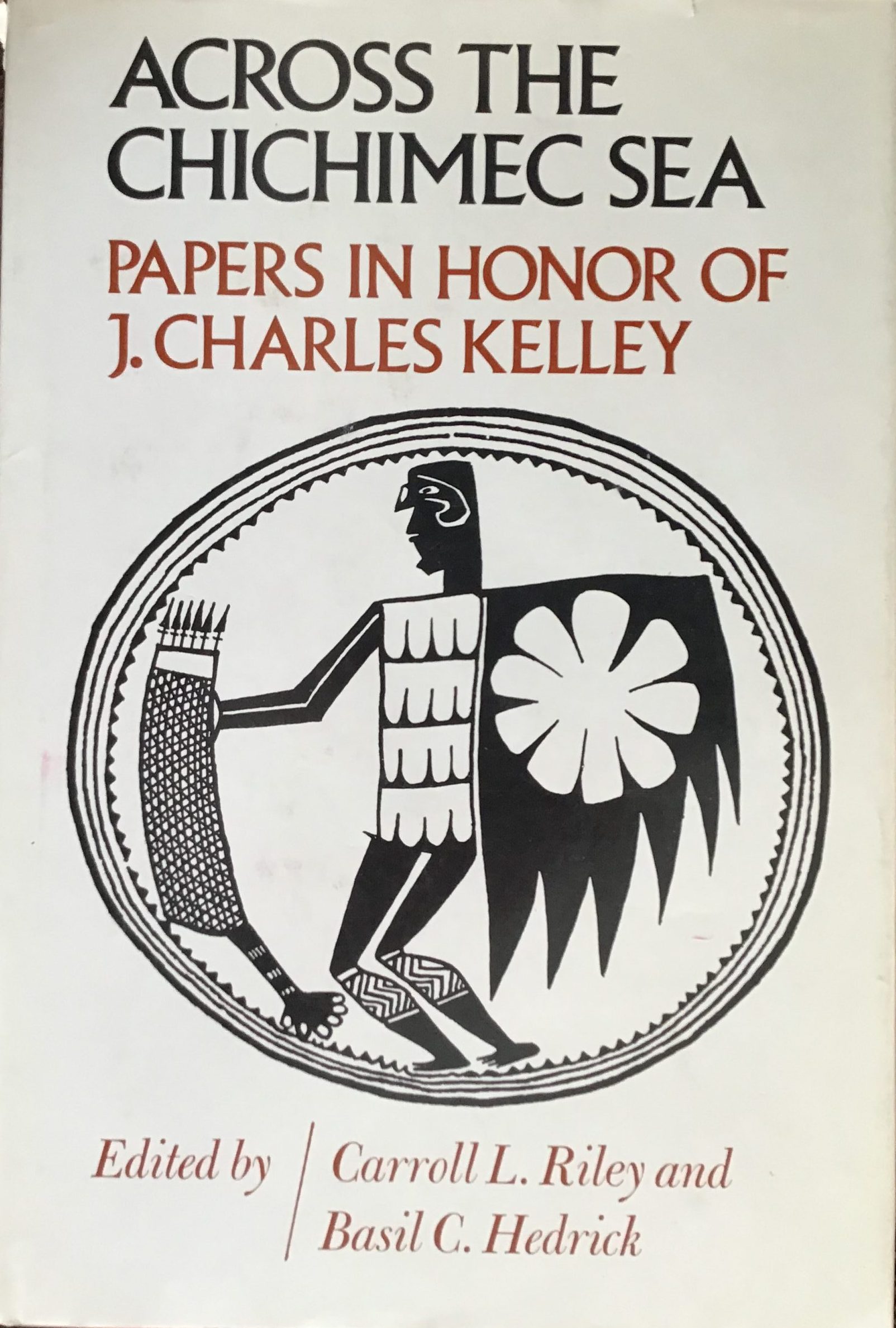 Across the Chichimec Sea: Papers in Honor of J. Charles Kelley