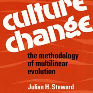 Theory of Culture Change: The Methodology of Multilinear Evolution