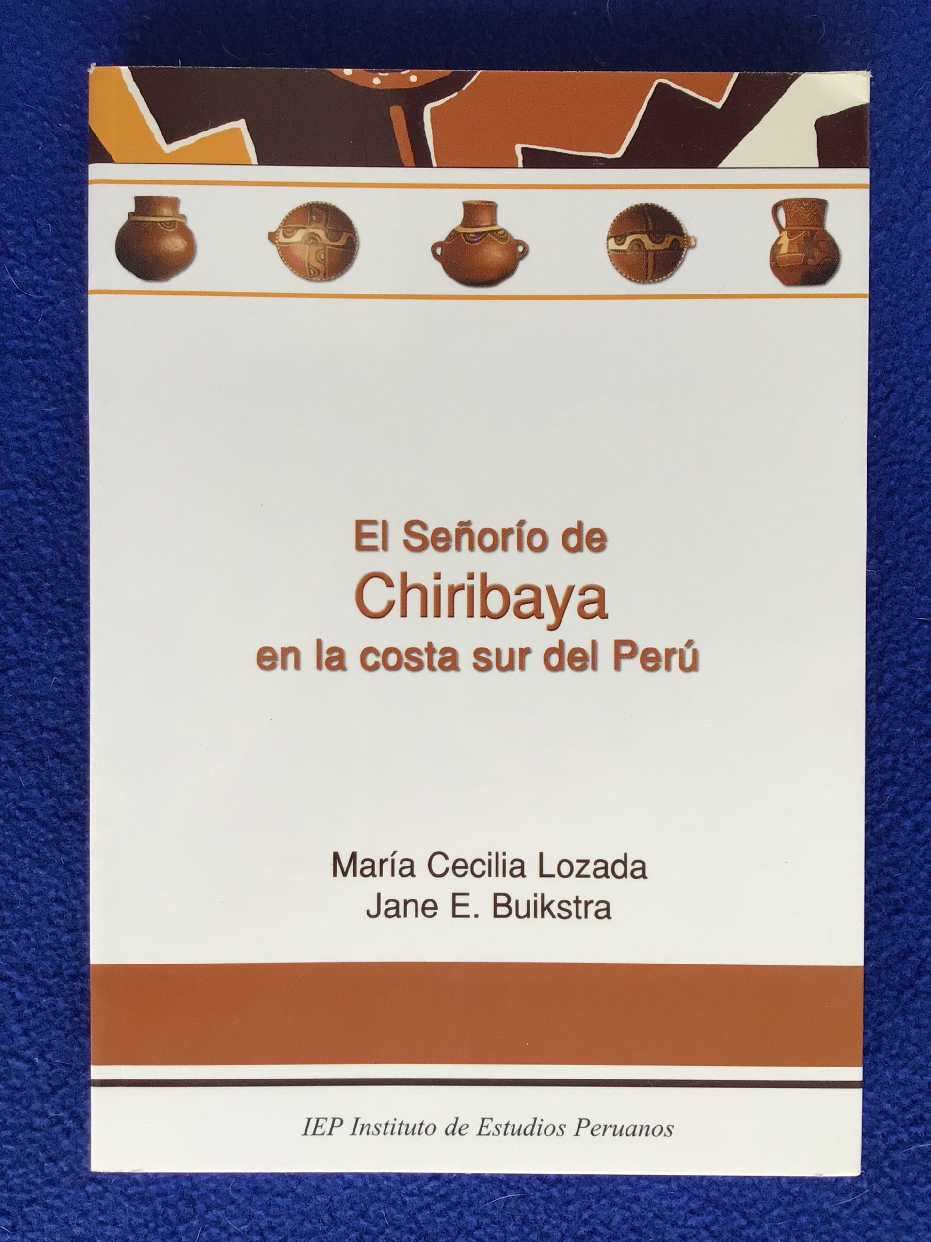 El Señorio de Chiribaya en la costa sur del Perú (The Dominion of Chiribaya on the Southern Coast of Peru)