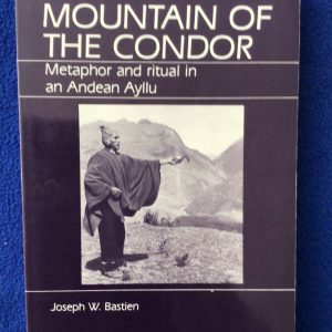 Mountain of the Condor: Metaphor and ritual in an Andean Ayllu
