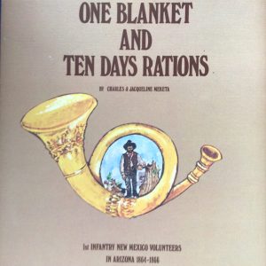 One Blanket and Ten Days Rations: 1st Infantry New Mexico Volunteers in Arizona 1864-1866