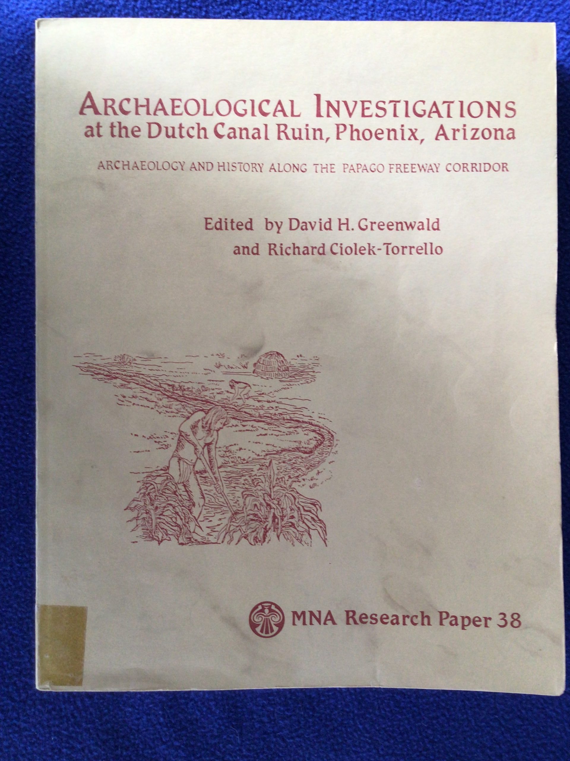 Archaeological Investigations at the Dutch Canal Ruin, Phoenix, Arizona: Archaeology and History Along the Papago Freeway Corridor