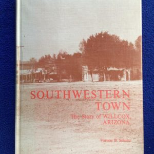 Southwestern Town: The Story of Willcox, Arizona