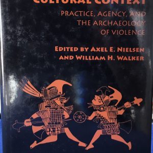 Warfare in Cultural Context: Practice, Agency, and the Archaeology of Violence