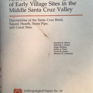 Archaeological Investigations of Early Village Sites in the Middle Santa Cruz Valley: Descriptions of the Santa Cruz Bend, Square Hearth, Stone Pipe, and Canal Sites