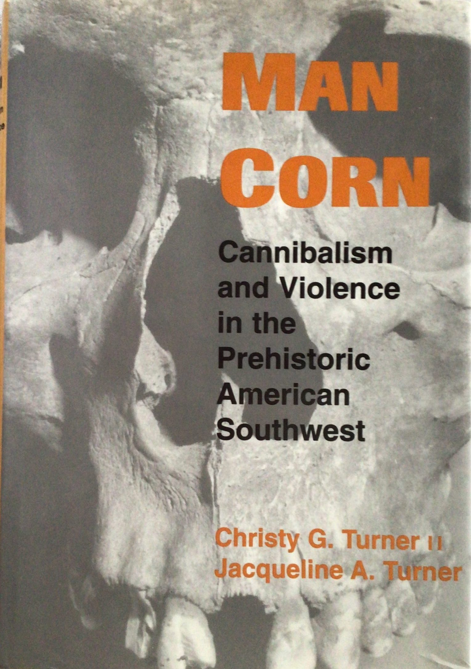 Man Corn: Cannibalism and Violence in the Prehistoric American Southwest
