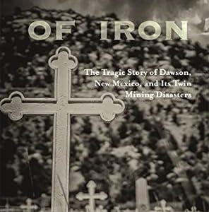 Crosses of Iron: The Tragic Story of Dawson, New Mexico, and Its Twin Mining Disasters (Used)