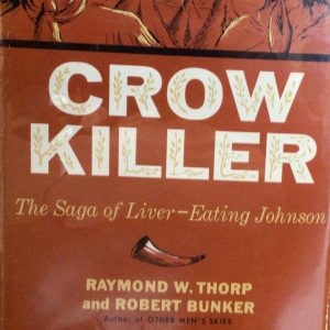 Crow Killer: The Saga of Liver-Eating Johnson