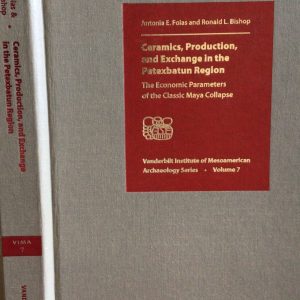 Ceramics, Production, and Exchange in the Petexbatun Region: The Economic Parameters of the Classic Maya Collapse