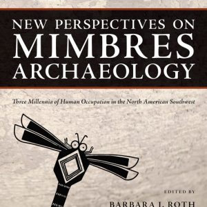 New Perspectives on Mimbres Archaeology: Three Millennia of Human Occupation in the North American Southwest