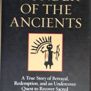 Plunder of the Ancients: A True Story of Betrayal, Redemption, and an Undercover Quest to Recover Sacred Native American Artifacts