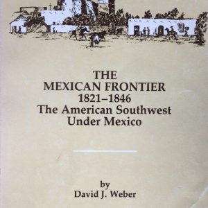The Mexican Frontier 1821-1846: The American Southwest Under Mexico