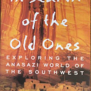 In Search of the Old Ones: Exploring the Anasazi World of the Southwest