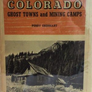 Guide to the Colorado Ghost Towns and Mining Camps