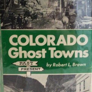 Colorado Ghost Towns Past and Present