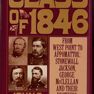 The Class of 1846: From West Point to Appomattox: Stonewall Jackson, George McClellan and Their Brothers